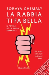 La rabbia ti fa bella. Il potere della rabbia femminile libro di Chemaly Soraya