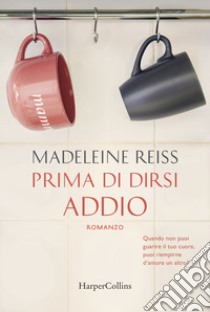 Prima di dirsi addio libro di Reiss Madeleine