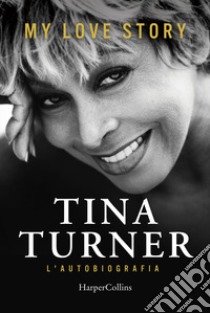 My love story. L'autobiografia libro di Turner Tina; Davis Deborah; Wichmann Dominik