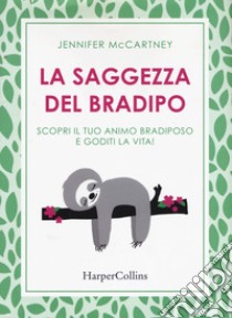 La saggezza del bradipo. Scopri il tuo animo bradiposo e goditi la vita! libro di McCartney Jennifer