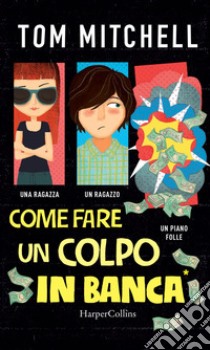 Come fare un colpo in banca libro di Mitchell Tom