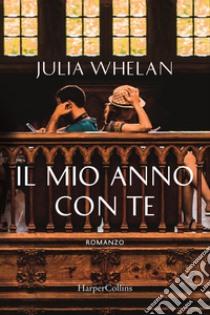 Il mio anno con te libro di Whelan Julia