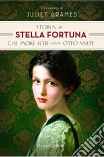 Storia di Stella Fortuna che morì sette o forse otto volte libro di Grames Juliet