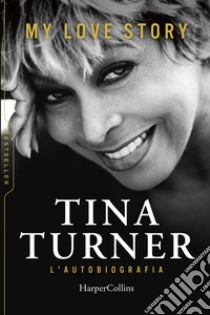 My love story. L'autobiografia libro di Turner Tina; Davis Deborah; Wichmann Dominik