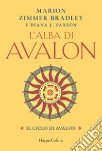 L'alba di Avalon. Il ciclo di Avalon libro di Zimmer Bradley Marion; Paxson Diana L.