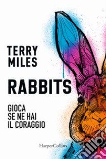 Rabbits. Gioca se ne hai il coraggio libro di Miles Terry