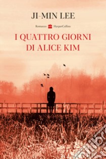 I quattro giorni di Alice Kim libro di Lee Ji-min