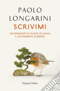 Scrivimi. Storia di fughe, di casali, e, ovviamente, d'amore libro di Longarini Paolo