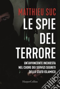 Le spie del terrore libro di Suc Matthieu