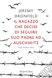 Il ragazzo che decise di seguire suo padre ad Auschwitz libro di Dronfield Jeremy