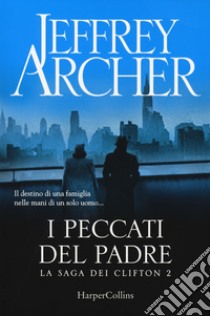 I peccati del padre. La saga dei Clifton. Vol. 2 libro di Archer Jeffrey