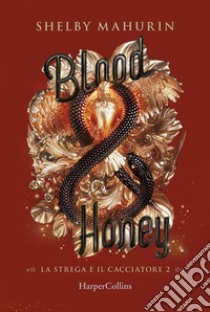 Blood & honey. La strega e il cacciatore. Vol. 2 libro di Mahurin Shelby