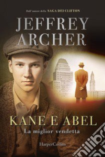 Kane e Abel. La miglior vendetta libro di Archer Jeffrey