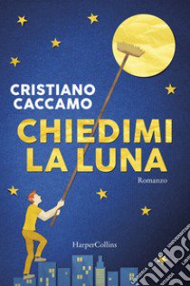 Chiedimi la luna libro di Caccamo Cristiano