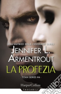 La profezia. Titan series. Vol. 4 libro di Armentrout Jennifer L.