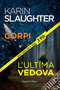 Corpi. L'ultima vedova. Ediz. speciale libro di Slaughter Karin