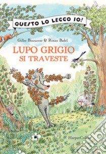 Lupo Grigio si traveste. Ediz. a colori libro di Bizouerne Gilles