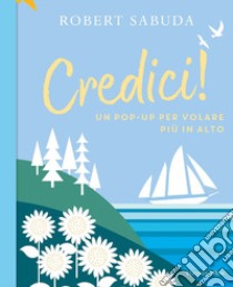 Credici! Un pop-up per volare più in alto. Ediz. a colori libro di Sabuda Robert