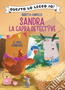 Le uova scomparse. Sandra la capra detective. Ediz. a colori libro di Campello Giuditta