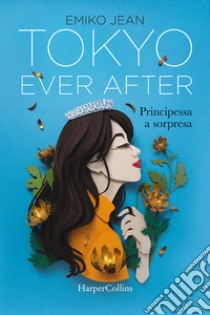 Tokyo ever after. Principessa a sorpresa libro di Jean Emiko