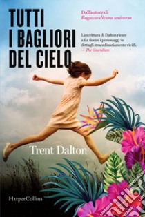 Tutti i bagliori del cielo libro di Dalton Trent