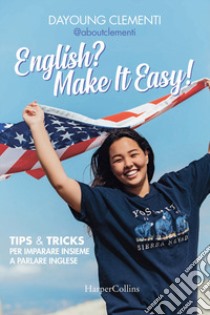 English? Make it easy! Tips & tricks per imparare insieme a parlare inglese libro di Clementi Dayoung