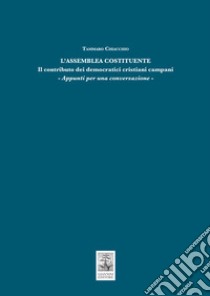 L'Assemblea Costituente. Il contributo dei democratici cristiani campani. Appunti per una conversazione libro di Chiacchio Tammaro