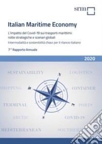 Italian maritime economy. L'impatto del Covid-19 sui trasporti marittimi: rotte strategiche e scenari globali. Intermodalità e sostenibilità chiavi per il rilancio italiano. 7° Rapporto annuale libro di Associazione studi e ricerche per il Mezzogiorno; Deandreis M. (cur.); Panaro A. (cur.); Ferrara O. (cur.)