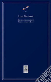 Critica e liberazione. Marcuse lettore di Kant libro di Mandara Luca