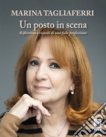 Un posto in scena. Riflessioni e ricordi di una folle professione libro di Tagliaferri Marina