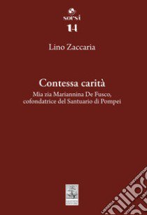 Contessa carità. Mia zia Mariannina De Fusco, cofondatrice del Santuario di Pompei libro di Zaccaria Lino