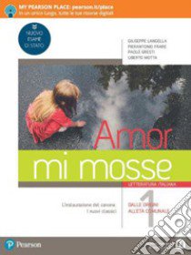 Amor mi mosse. Letteratura italiana. L'instaurazione del canone. I nuovi classici. Dalle origini all'età comunale. Per le Scuole superiori. Con e-book. Con espansione online. Vol. 1 libro