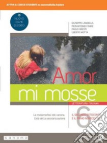 Amor mi mosse. Letteratura italiana. L'instaurazione del canone. I nuovi classici. Dalle origini all'età comunale. Per le Scuole superiori. Con e-book. Con espansione online. Vol. 6 libro