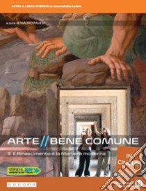 Arte bene comune. Il Rinascimento e la maniera moderna. Per le Scuole superiori. Con e-book. Con espansione online. Vol. 3 libro