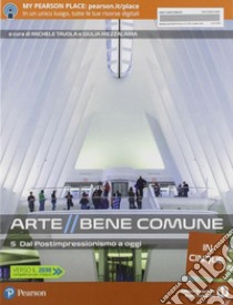 Arte bene comune in cinque 5. Dal postimpressionismo ad oggi. Per le Scuole superiori. Con e-book. Con espansione online. Vol. 3 libro di Tavola M. (cur.); Mezzalama G. (cur.)