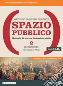 Spazio pubblico. Manuale di storia e formazione civile. Dal Medioevo alla nascita del mondo moderno. Con CLIL. Per le Scuole superiori. Con e-book. Con espansione online. Vol. 2 libro di Fossati Marco; Luppi Giorgio; Zanette Emilio