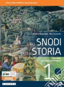 Snodi della storia. Per il triennio delle Scuole superiori. Con e-book. Con espansione online (Gli). Vol. 1: Dal Mille alla metà del Seicento libro di Borgognone Giovanni; Carpanetto Dino