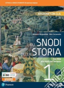 Snodi della storia. Con CLIL. Per il triennio delle Scuole superiori. Con e-book. Con espansione online (Gli). Vol. 1: Dal Mille alla metà del Seicento libro di Borgognone Giovanni; Carpanetto Dino