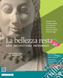 Bellezza resta. Arte Architettura Patrimonio. Per le Scuole superiori. Con e-book. Con espansione online (La). Vol. 1: Dalla preistoria al Medioevo libro