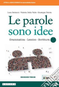 Parole sono idee. Grammatica, lessico, scrittura. Ediz. verde. Per il biennio delle Scuole superiori. Con e-book. Con espansione online (Le) libro