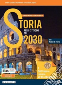 Storia per i cittadini del 2030. Con Mappe di storia. Per le Scuole superiori. Con e-book. Con espansione online. Vol. 2: Dall'impero romano all'alto medioevo libro di Amerini Franco; Zanette Emilio