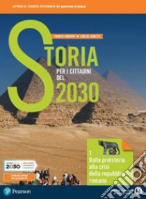 Storia per i cittadini del 2030. Con Mappe di storia. Per il biennio delle Scuole superiori. Con e-book. Con espansione online. Vol. 1: Dalla preistoria alla crisi della repubblica romana libro di Amerini Franco; Zanette Emilio