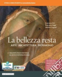 Bellezza resta. Per i Licei e gli Ist. magistrali. Con e-book. Con espansione online (La). Vol. 2: Dall'arte paleocristiana al Gotico internazionale libro