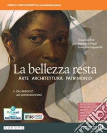 Bellezza resta. Per i Licei e gli Ist. magistrali. Con e-book. Con espansione online (La). Vol. 4: Dal Barocco all'Impressionismo libro