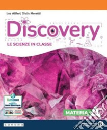 Discovery. Le scienze in classe. Con Spazio STEM. Per la Scuola media. Con e-book. Con espansione online libro di Alfieri Lea; Moretti Giulio