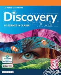 Discovery. Le scienze in classe. Per la Scuola media. Con e-book. Con espansione online. Vol. 1 libro di Alfieri Lea; Moretti Giulio