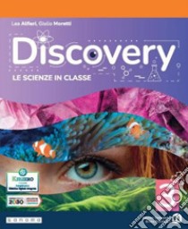 Discovery. Le scienze in classe. Per la Scuola media. Con e-book. Con espansione online. Vol. 3 libro di Alfieri Lea; Moretti Giulio