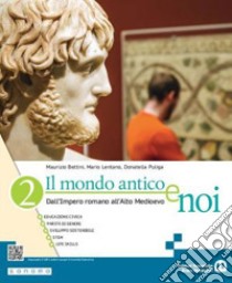 Mondo antico e noi. Per le Scuole superiori. Con e-book. Con espansione online (Il). Vol. 2: Dall'impero romano all'Alto Medioevo libro di Bettini Maurizio; Lentano Mario; Puliga Donatella