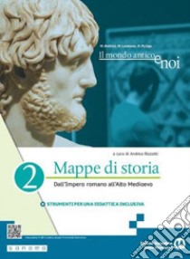 Mondo antico e noi. Mappe di storia. Per le Scuole superiori. Con e-book. Con espansione online (Il). Vol. 2: Dall'Impero romano all'Alto Medioevo libro di Rizzotti A. (cur.)