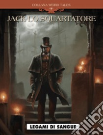 Legami di sangue. Jack lo Squartatore libro di Laci; Corduriè Sylvain